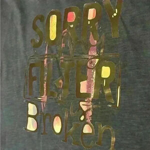 “Sorry my filter is broken”  t-shirt blue vneck size large